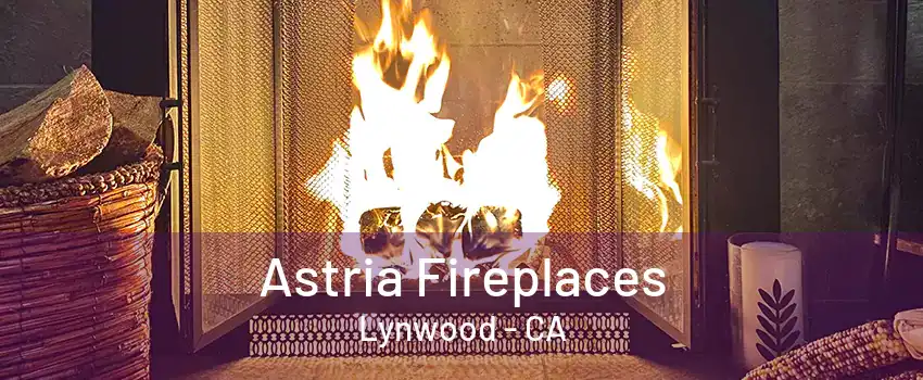 Astria Fireplaces Lynwood - CA