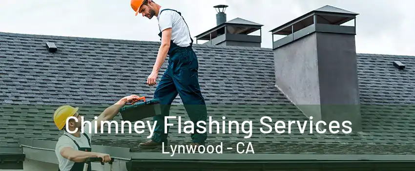 Chimney Flashing Services Lynwood - CA