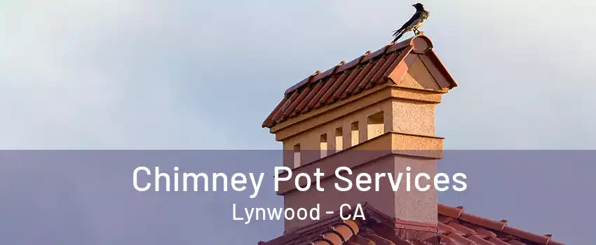 Chimney Pot Services Lynwood - CA