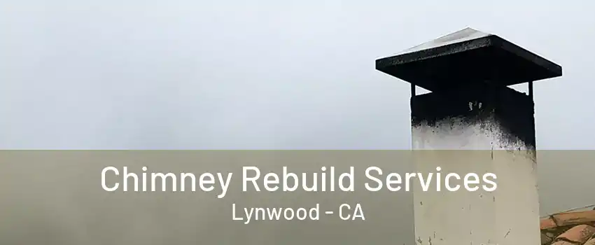 Chimney Rebuild Services Lynwood - CA