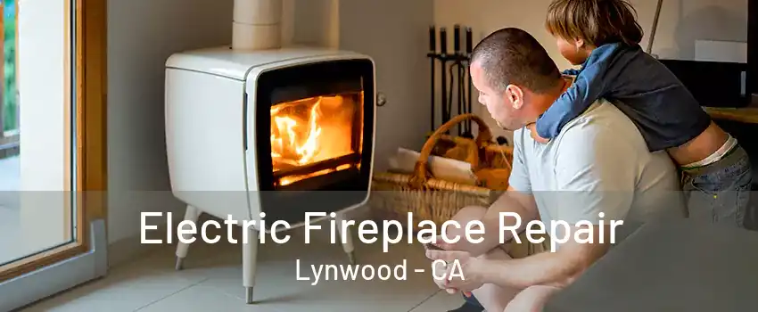 Electric Fireplace Repair Lynwood - CA