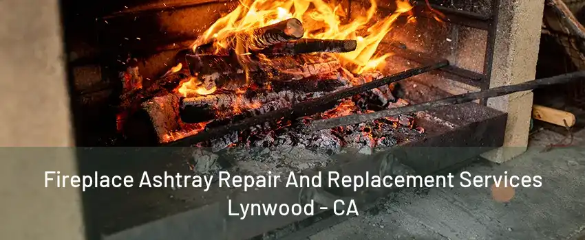 Fireplace Ashtray Repair And Replacement Services Lynwood - CA