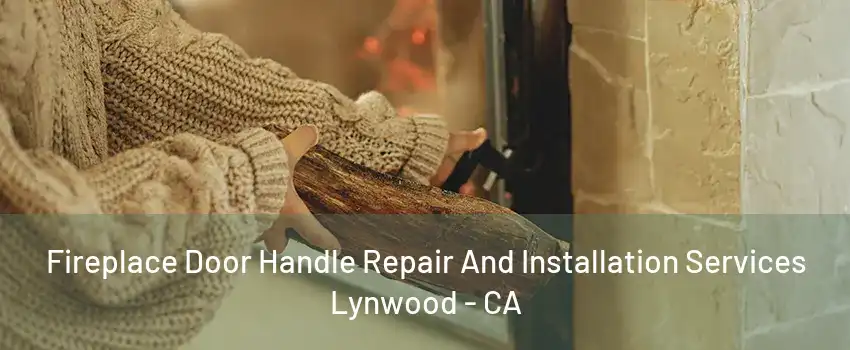 Fireplace Door Handle Repair And Installation Services Lynwood - CA