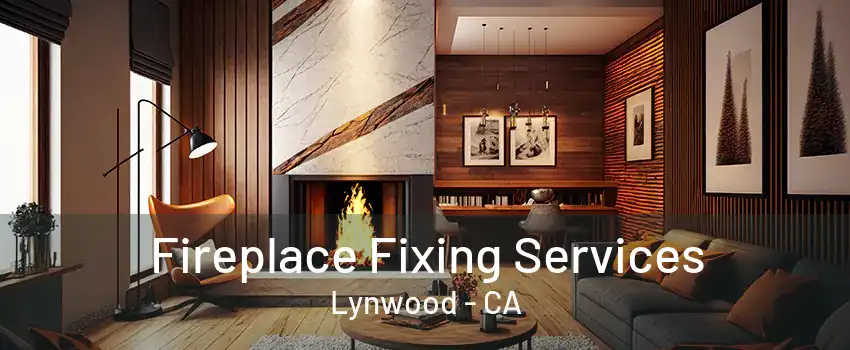 Fireplace Fixing Services Lynwood - CA