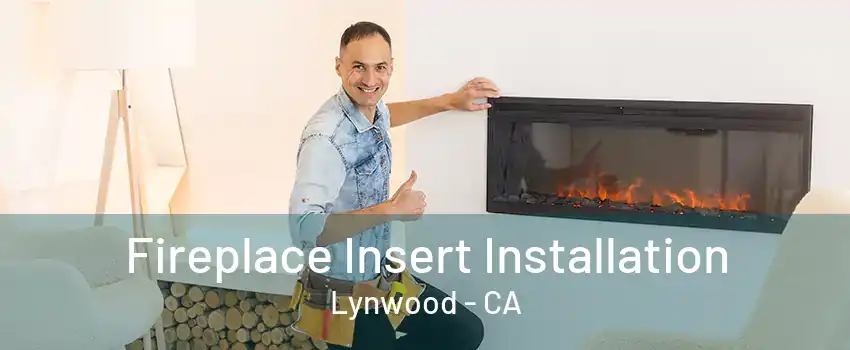 Fireplace Insert Installation Lynwood - CA