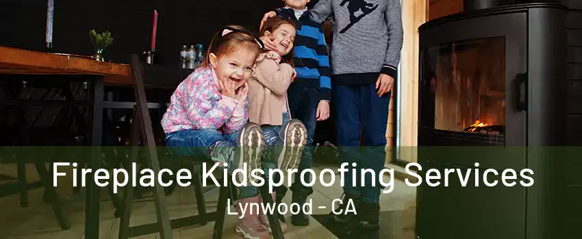 Fireplace Kidsproofing Services Lynwood - CA