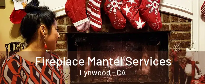 Fireplace Mantel Services Lynwood - CA