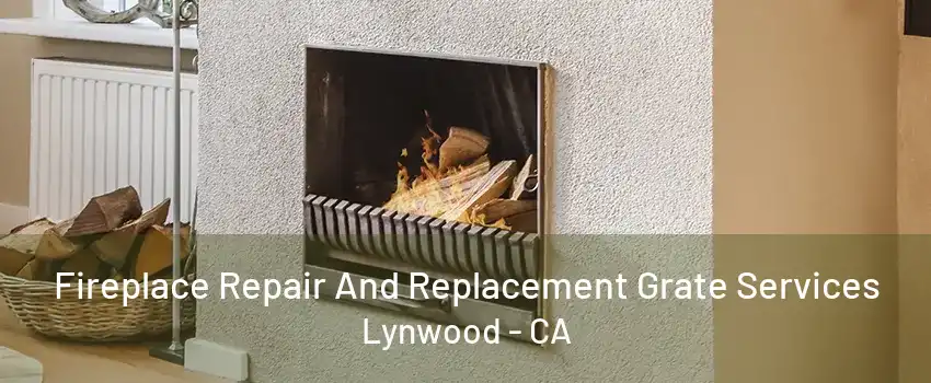 Fireplace Repair And Replacement Grate Services Lynwood - CA