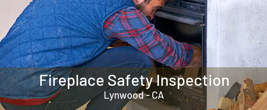 Fireplace Safety Inspection Lynwood - CA