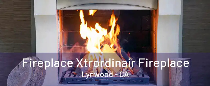 Fireplace Xtrordinair Fireplace Lynwood - CA