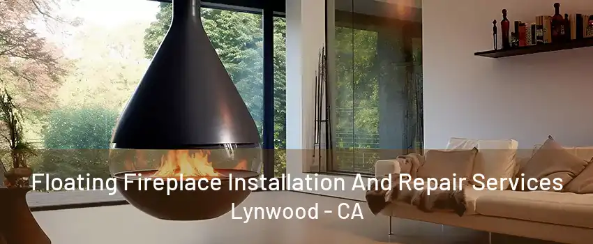 Floating Fireplace Installation And Repair Services Lynwood - CA