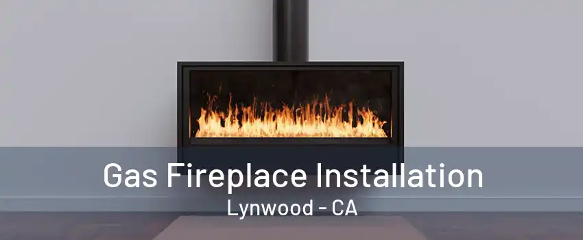 Gas Fireplace Installation Lynwood - CA