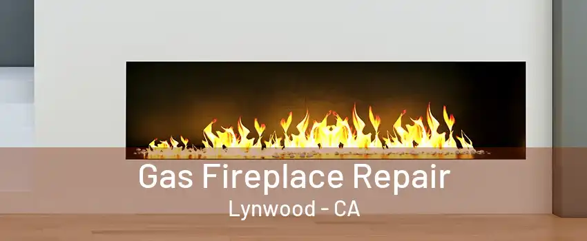 Gas Fireplace Repair Lynwood - CA