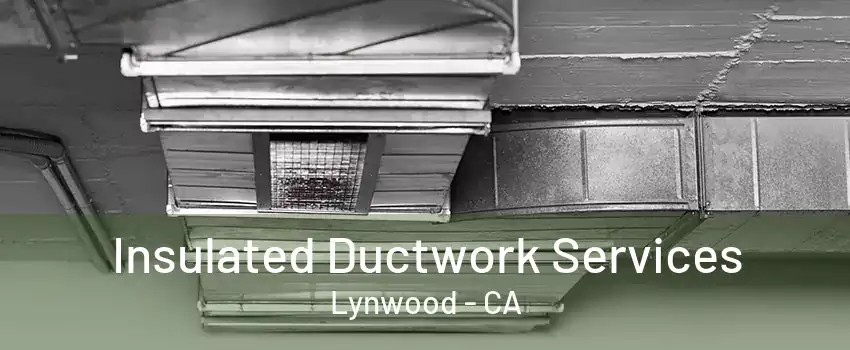 Insulated Ductwork Services Lynwood - CA