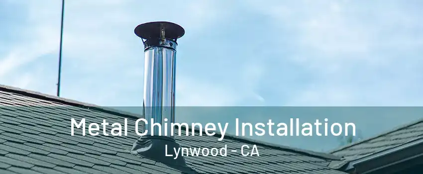 Metal Chimney Installation Lynwood - CA