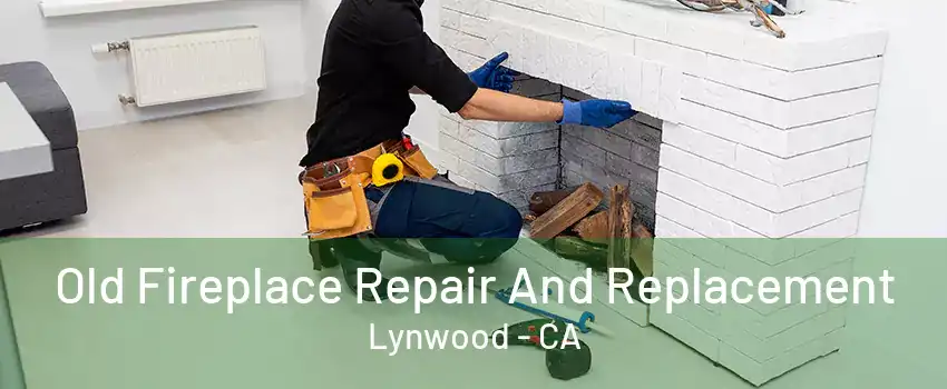 Old Fireplace Repair And Replacement Lynwood - CA