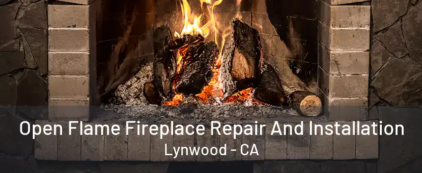 Open Flame Fireplace Repair And Installation Lynwood - CA