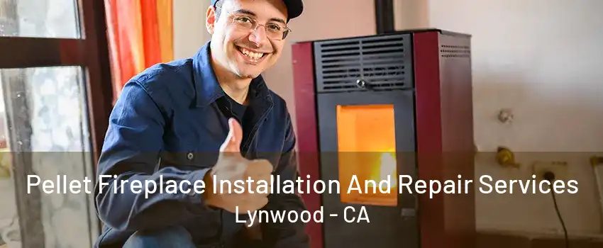 Pellet Fireplace Installation And Repair Services Lynwood - CA