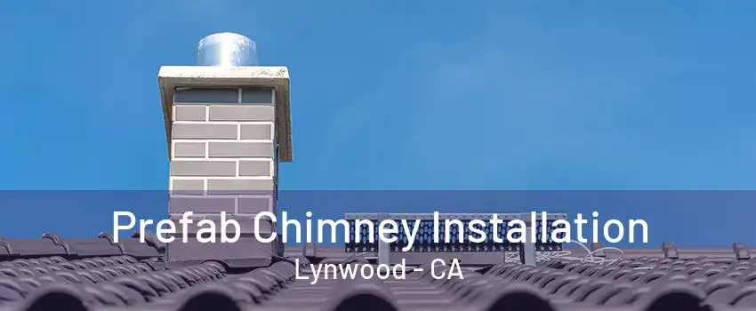 Prefab Chimney Installation Lynwood - CA