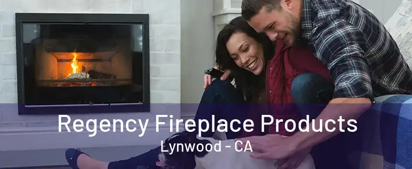 Regency Fireplace Products Lynwood - CA