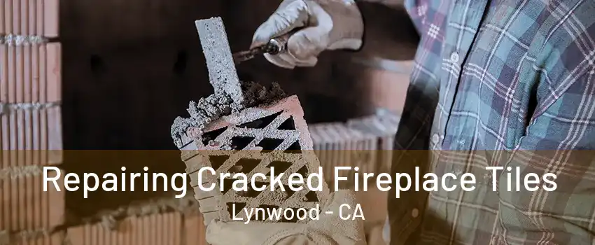 Repairing Cracked Fireplace Tiles Lynwood - CA