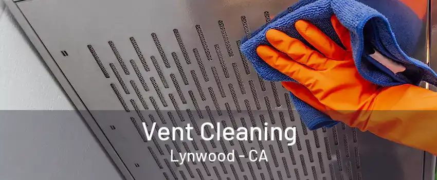 Vent Cleaning Lynwood - CA