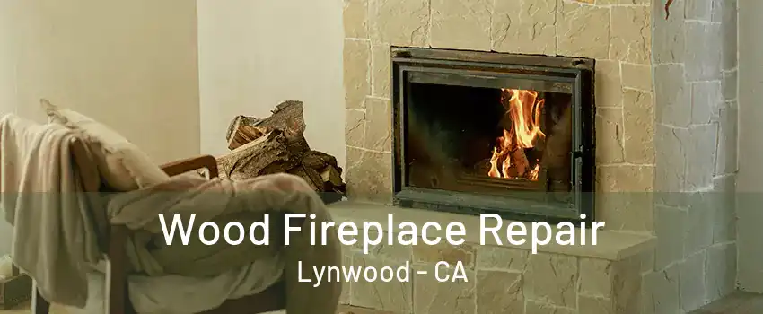 Wood Fireplace Repair Lynwood - CA